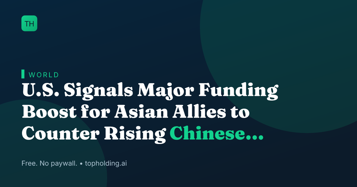 U.S. Signals Major Funding Boost for Asian Allies to Counter Rising Chinese Influence