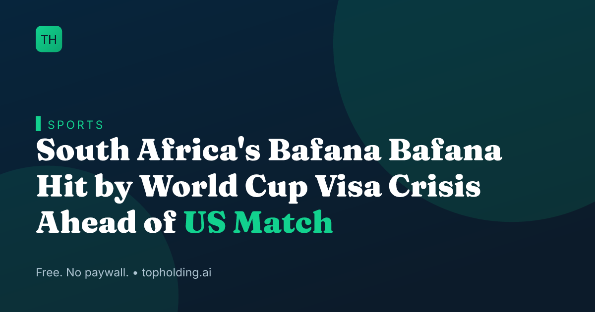 South Africa's Bafana Bafana Hit by World Cup Visa Crisis Ahead of US Match
