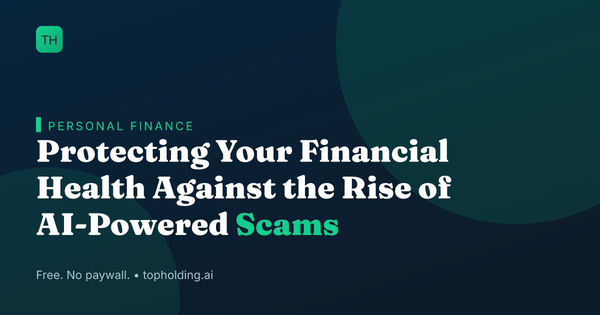Protecting Your Financial Health Against the Rise of AI-Powered Scams