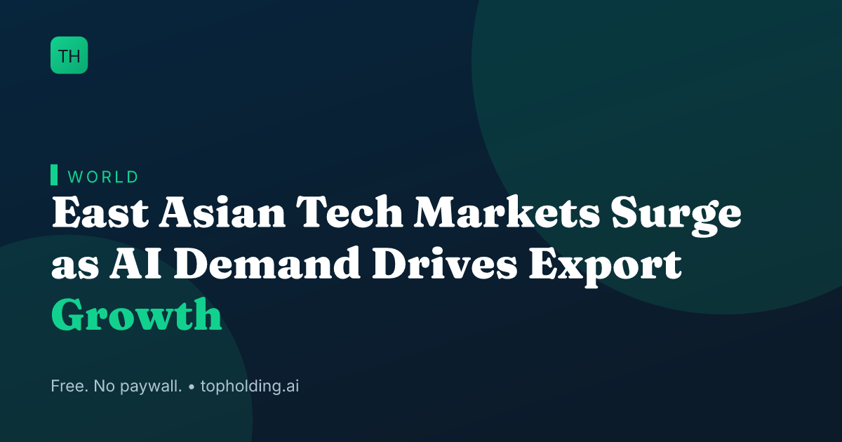East Asian Tech Markets Surge as AI Demand Drives Export Growth