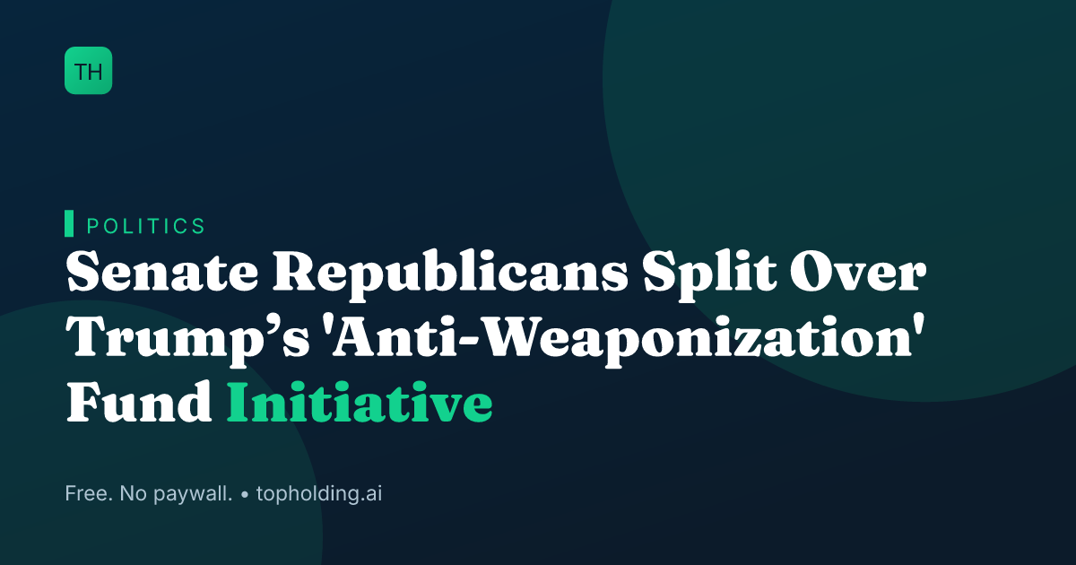 Senate Republicans Split Over Trump’s 'Anti-Weaponization' Fund Initiative