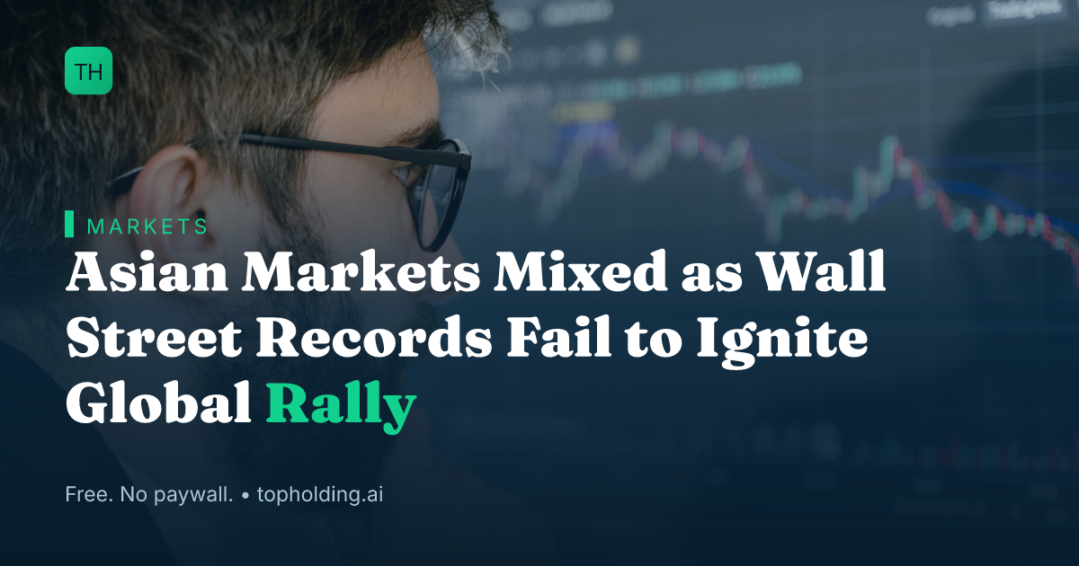 Asian Markets Mixed as Wall Street Records Fail to Ignite Global Rally
