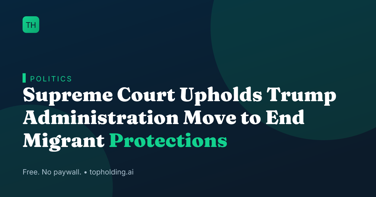 Supreme Court Upholds Trump Administration Move to End Migrant Protections