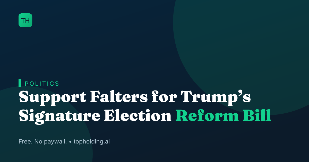 Support Falters for Trump’s Signature Election Reform Bill
