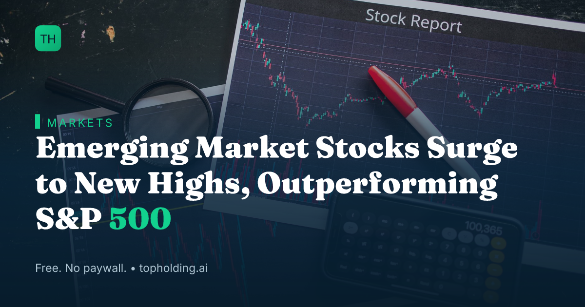 Emerging Market Stocks Surge to New Highs, Outperforming S&P 500