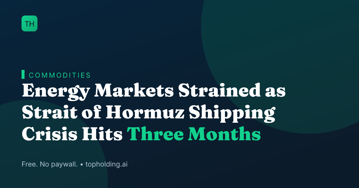 Energy Markets Strained as Strait of Hormuz Shipping Crisis Hits Three Months