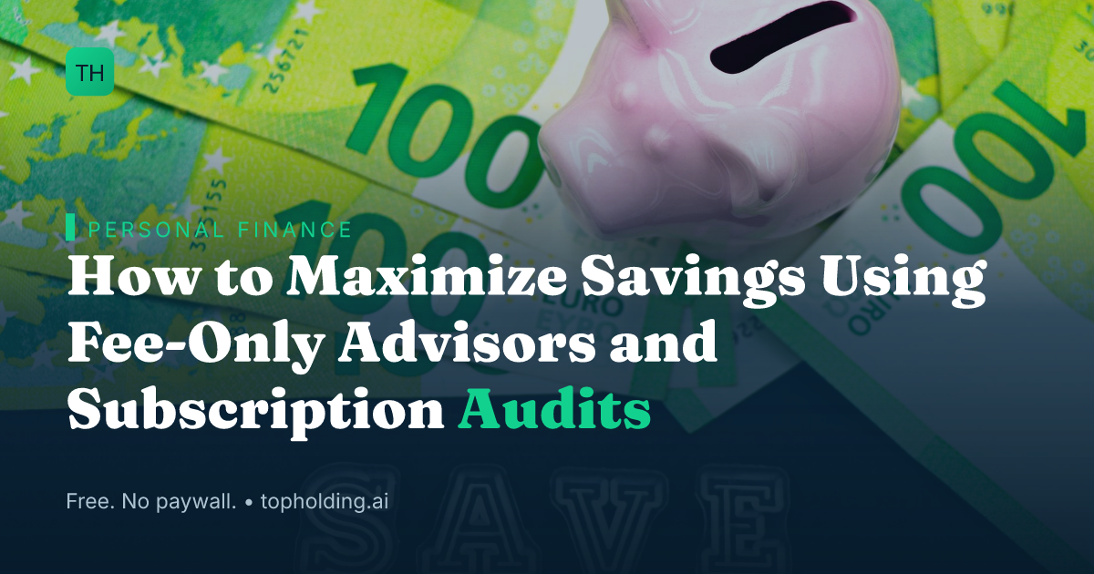 How to Maximize Savings Using Fee-Only Advisors and Subscription Audits