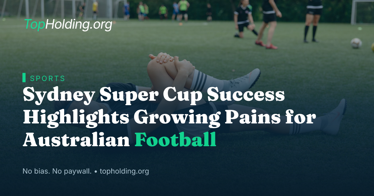 Sydney Super Cup Success Highlights Growing Pains for Australian Football