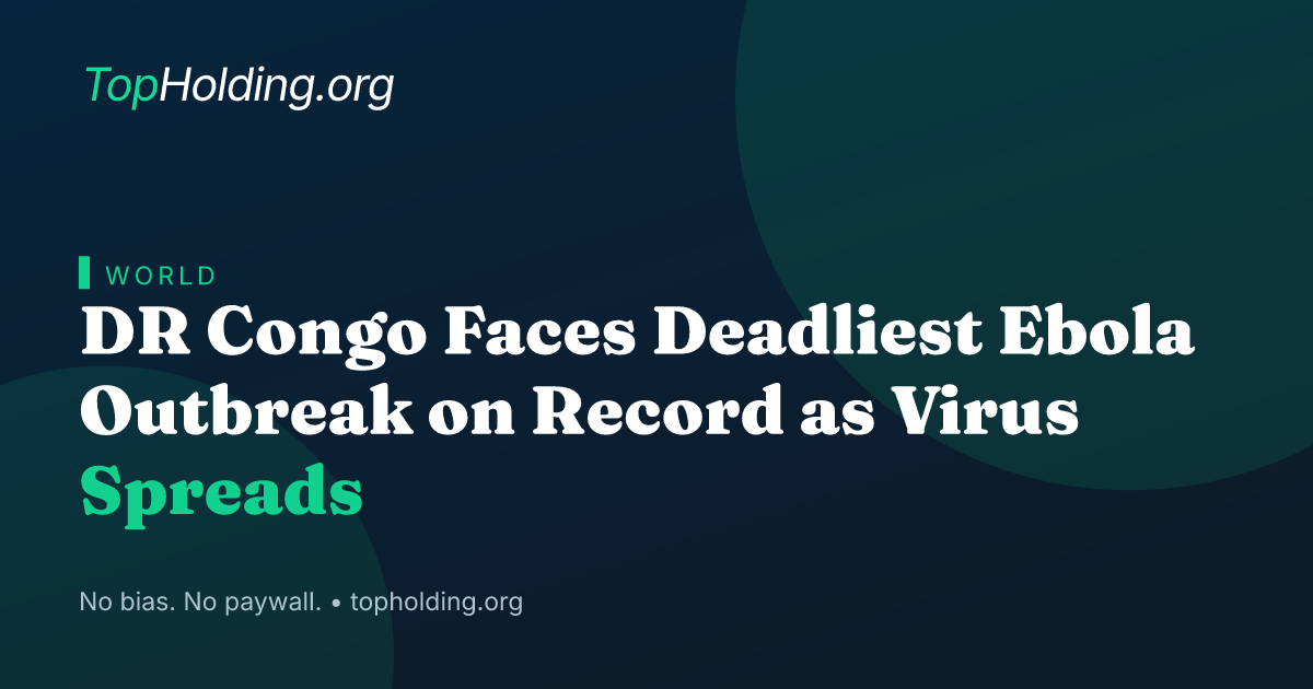 DR Congo Faces Deadliest Ebola Outbreak on Record as Virus Spreads