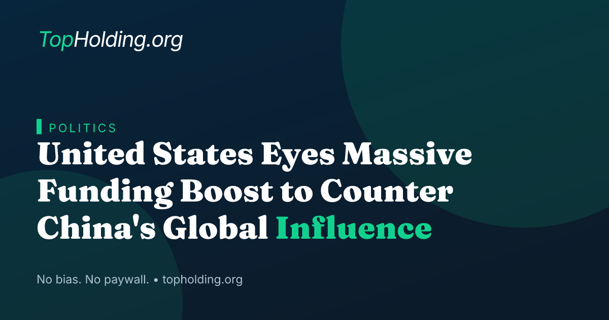 United States Eyes Massive Funding Boost to Counter China's Global Influence