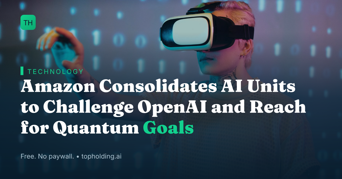 Amazon Consolidates AI Units to Challenge OpenAI and Reach for Quantum Goals