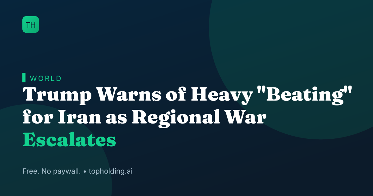 Trump Warns of Heavy "Beating" for Iran as Regional War Escalates