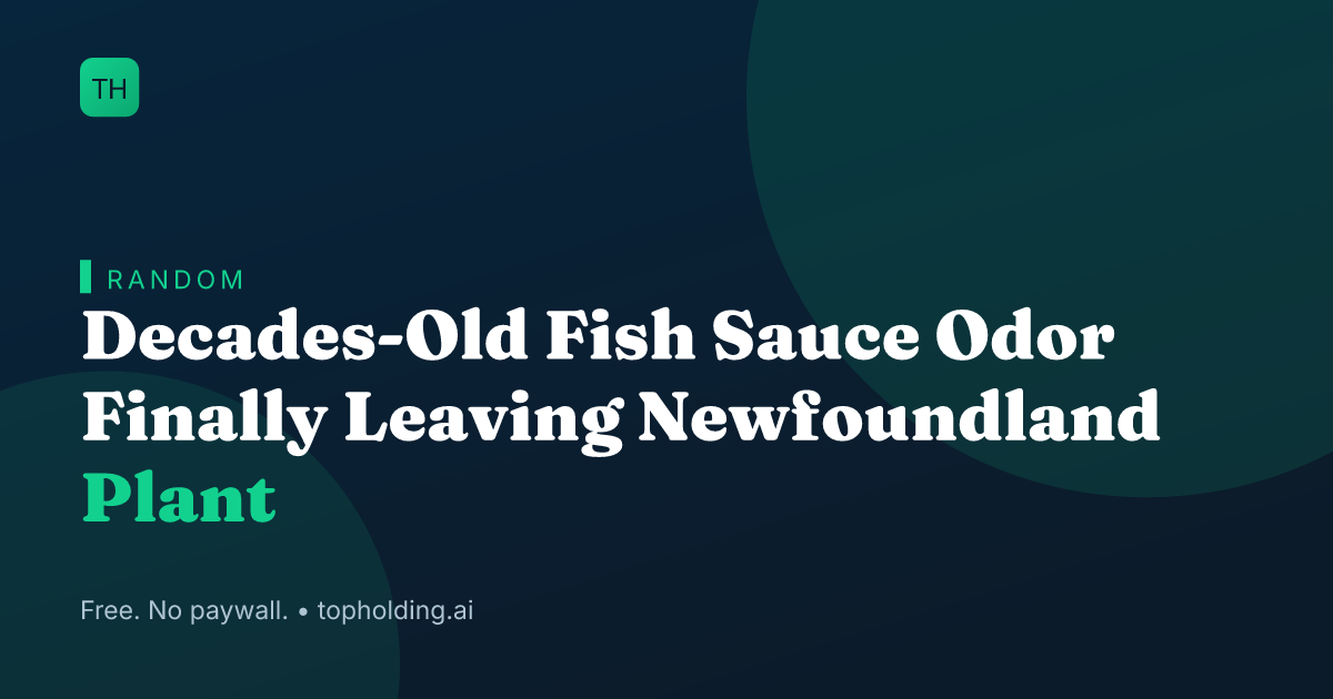Decades-Old Fish Sauce Odor Finally Leaving Newfoundland Plant