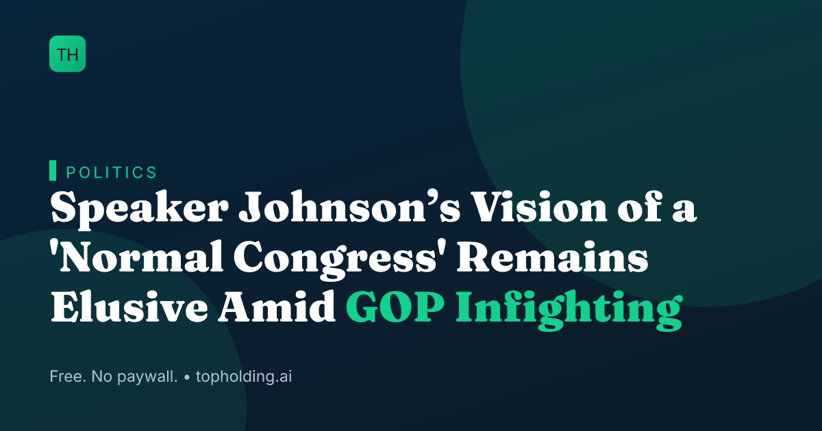 Speaker Johnson’s Vision of a 'Normal Congress' Remains Elusive Amid GOP Infighting