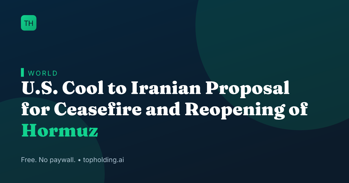 U.S. Cool to Iranian Proposal for Ceasefire and Reopening of Hormuz