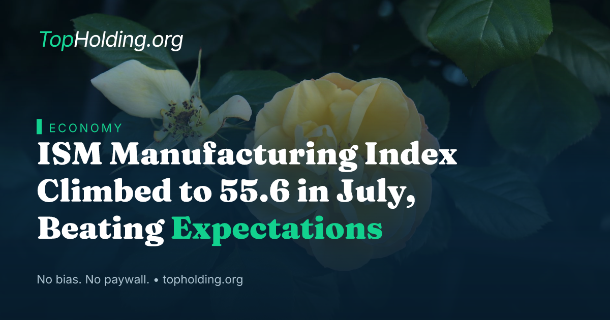ISM Manufacturing Index Climbed to 55.6 in July, Beating Expectations