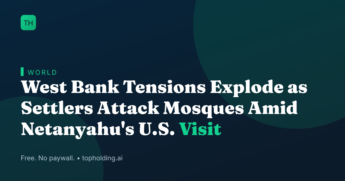West Bank Tensions Explode as Settlers Attack Mosques Amid Netanyahu's U.S. Visit