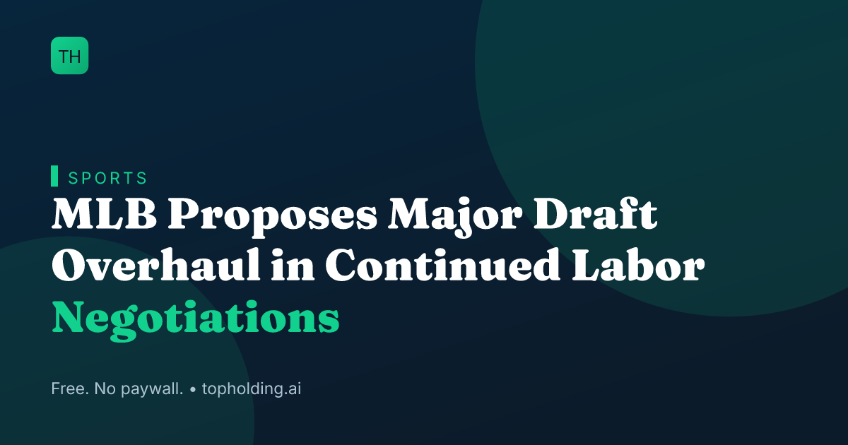 MLB Proposes Major Draft Overhaul in Continued Labor Negotiations