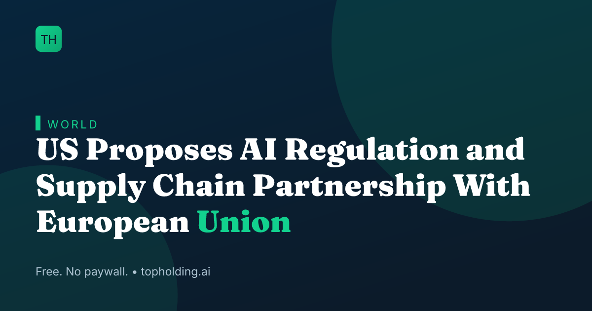 US Proposes AI Regulation and Supply Chain Partnership With European Union