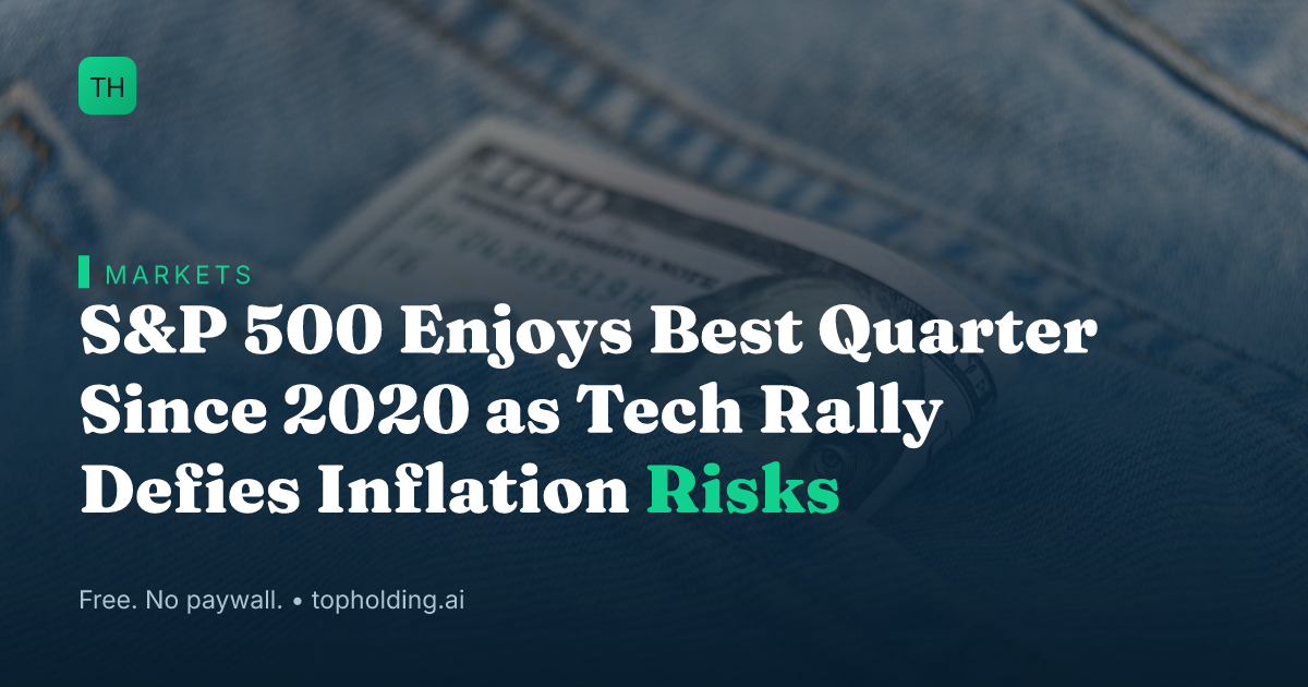 S&P 500 Enjoys Best Quarter Since 2020 as Tech Rally Defies Inflation Risks