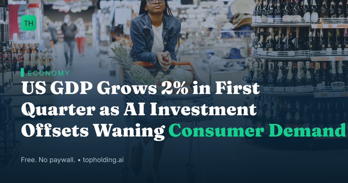 US GDP Grows 2% in First Quarter as AI Investment Offsets Waning Consumer Demand