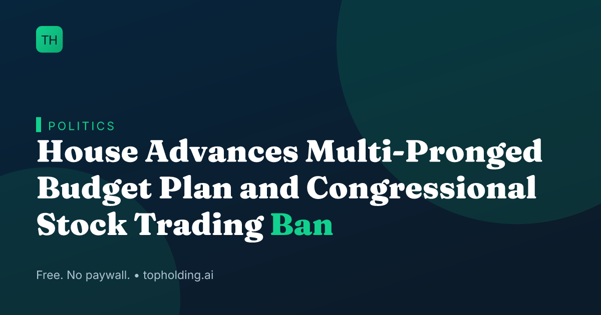 House Advances Multi-Pronged Budget Plan and Congressional Stock Trading Ban