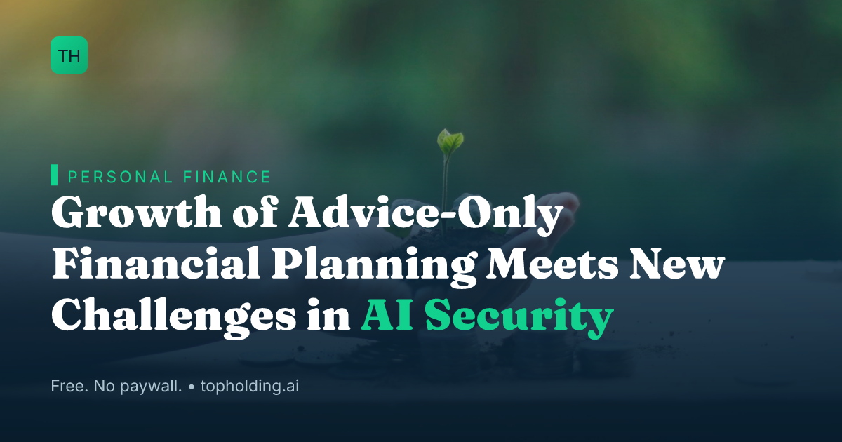 Growth of Advice-Only Financial Planning Meets New Challenges in AI Security