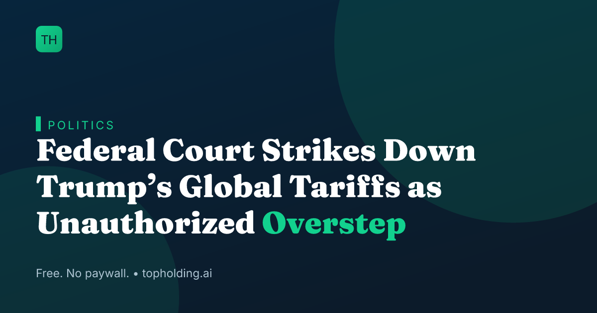 Federal Court Strikes Down Trump’s Global Tariffs as Unauthorized Overstep