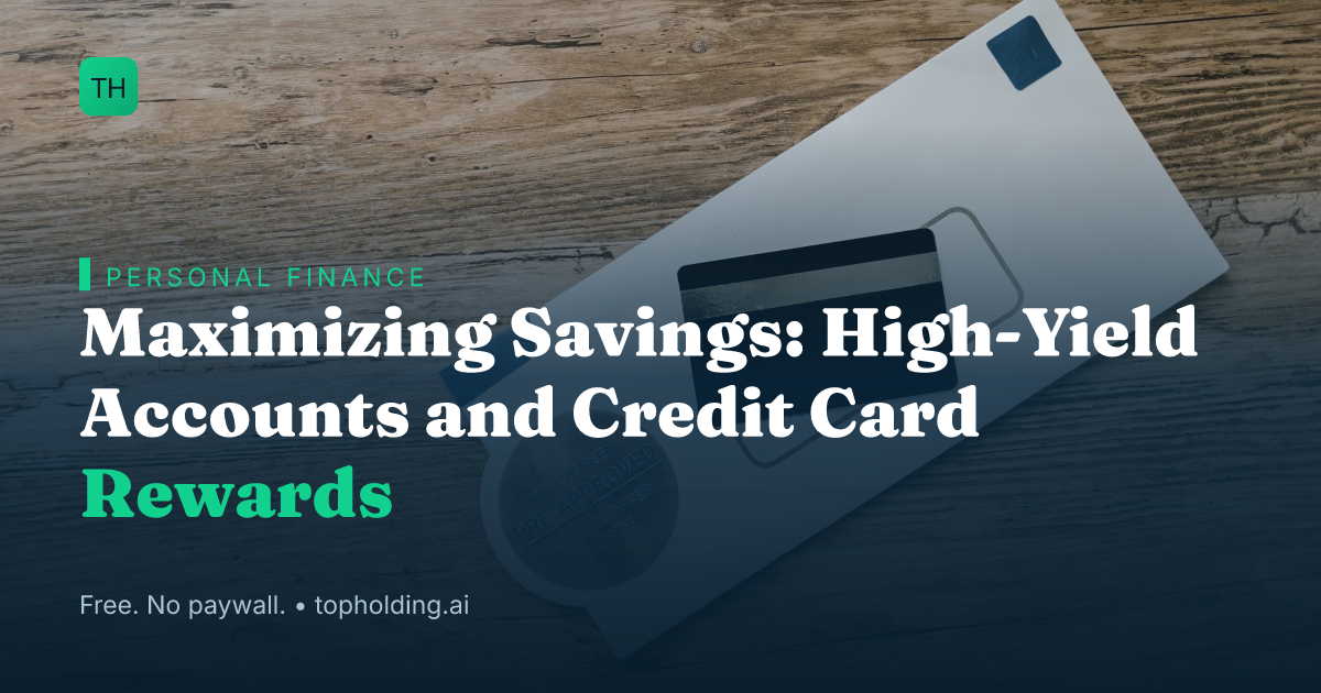 Maximizing Savings: High-Yield Accounts and Credit Card Rewards