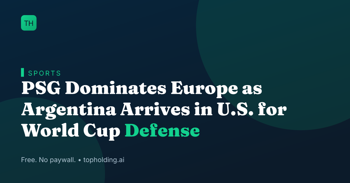 PSG Dominates Europe as Argentina Arrives in U.S. for World Cup Defense