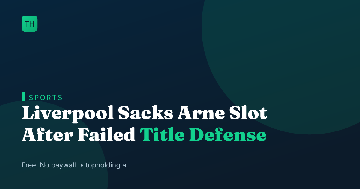 Liverpool Sacks Arne Slot After Failed Title Defense