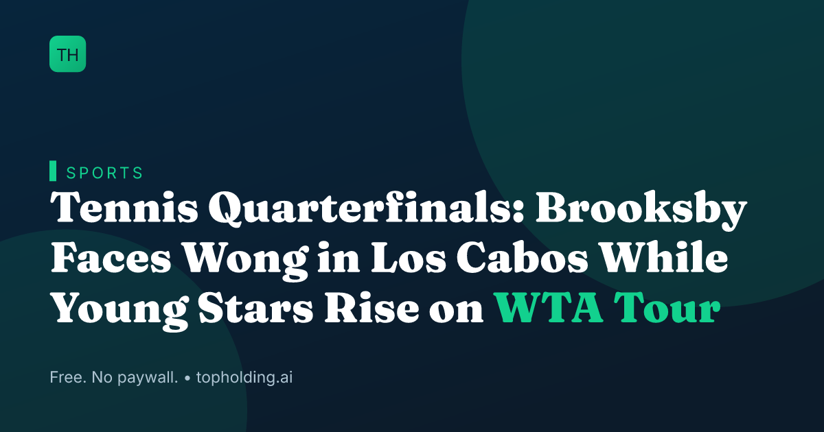 Tennis Quarterfinals: Brooksby Faces Wong in Los Cabos While Young Stars Rise on WTA Tour