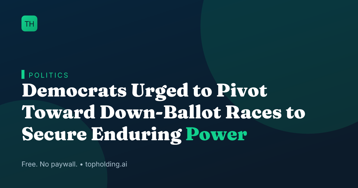 Democrats Urged to Pivot Toward Down-Ballot Races to Secure Enduring Power