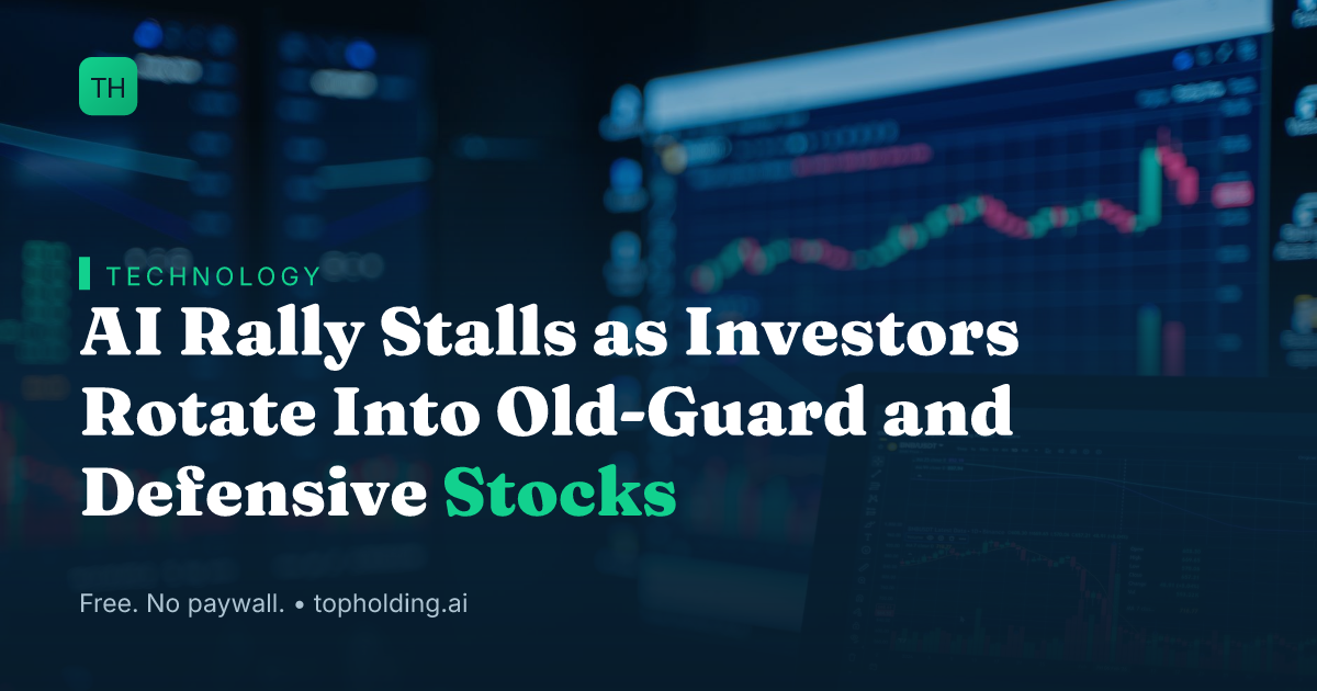 AI Rally Stalls as Investors Rotate Into Old-Guard and Defensive Stocks
