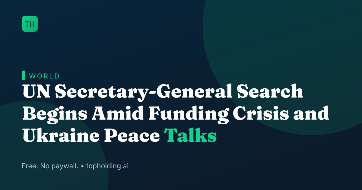 UN Secretary-General Search Begins Amid Funding Crisis and Ukraine Peace Talks