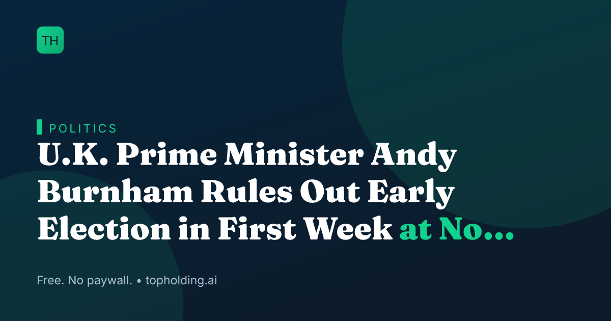 U.K. Prime Minister Andy Burnham Rules Out Early Election in First Week at No 10