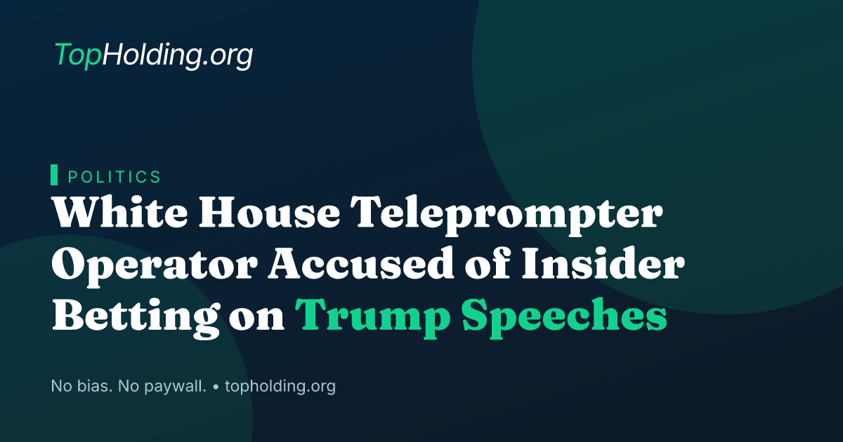 White House Teleprompter Operator Accused of Insider Betting on Trump Speeches