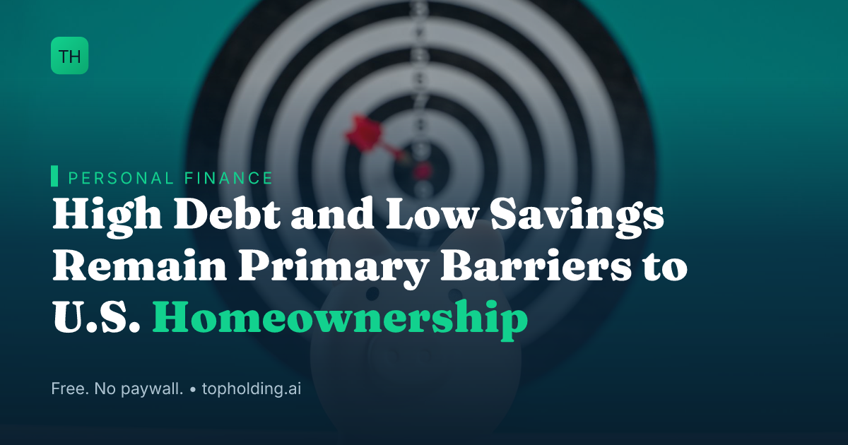 High Debt and Low Savings Remain Primary Barriers to U.S. Homeownership