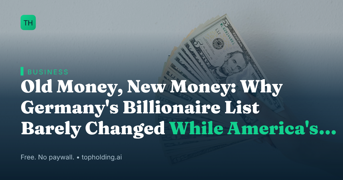 Old Money, New Money: Why Germany's Billionaire List Barely Changed While America's Was Rewritten