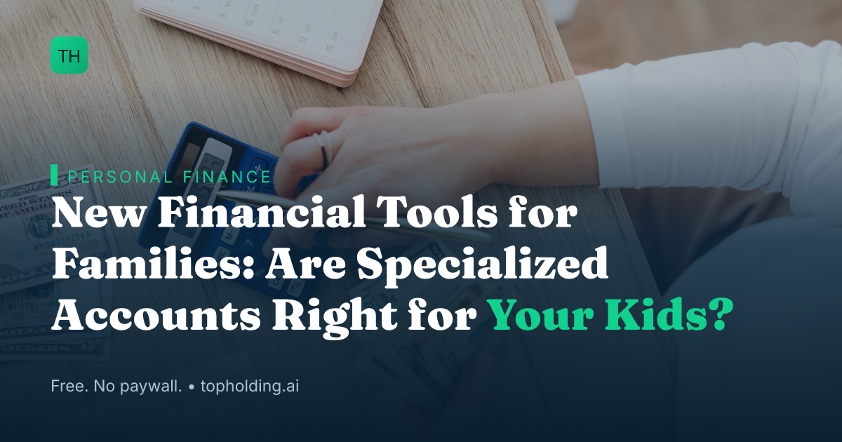 New Financial Tools for Families: Are Specialized Accounts Right for Your Kids?