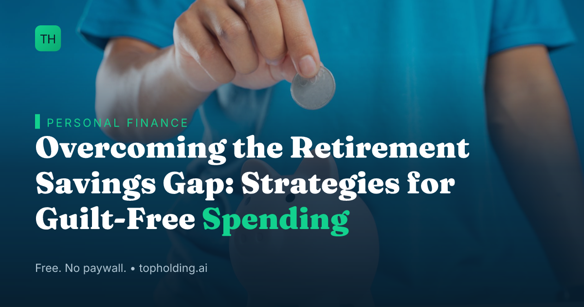 Overcoming the Retirement Savings Gap: Strategies for Guilt-Free Spending