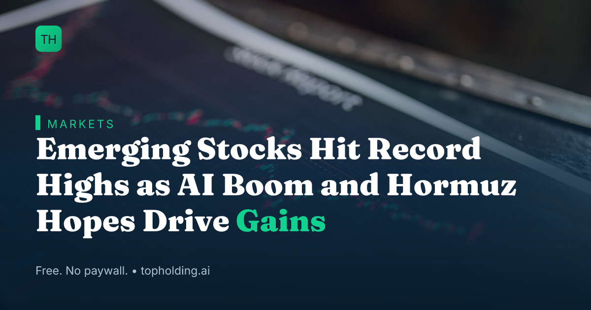 Emerging Stocks Hit Record Highs as AI Boom and Hormuz Hopes Drive Gains