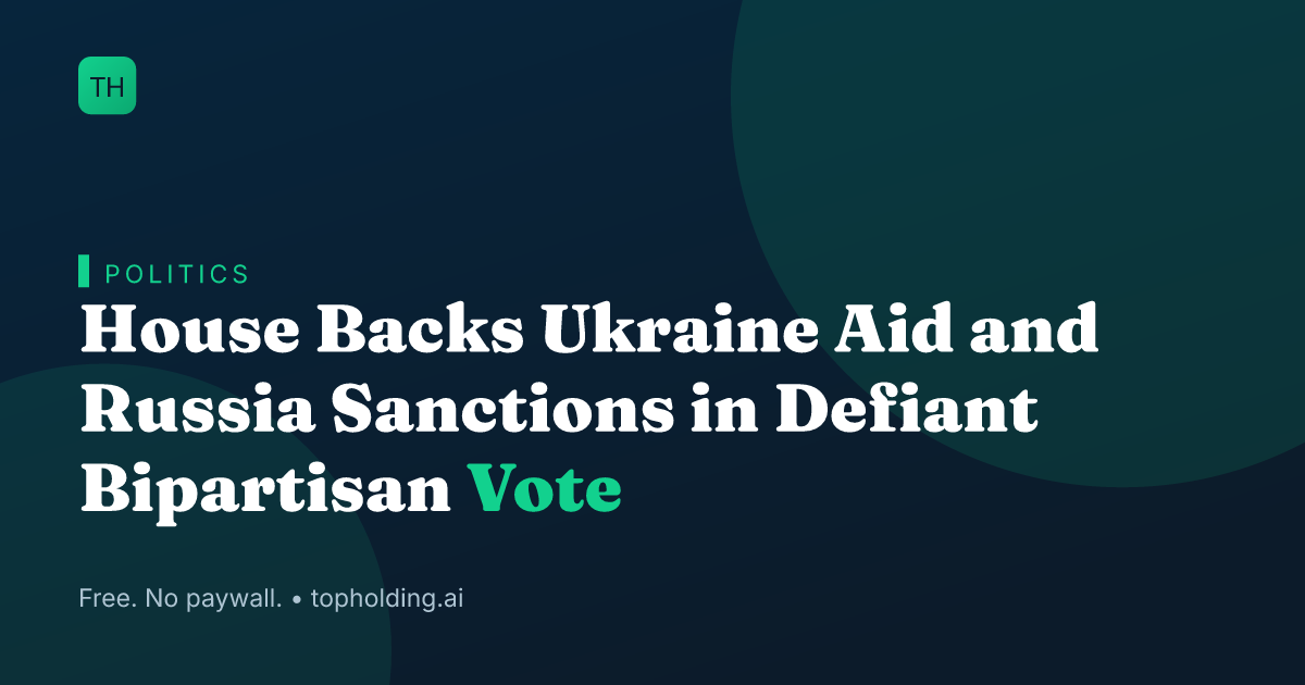 House Backs Ukraine Aid and Russia Sanctions in Defiant Bipartisan Vote