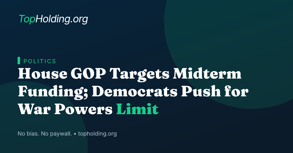 House GOP Targets Midterm Funding; Democrats Push for War Powers Limit