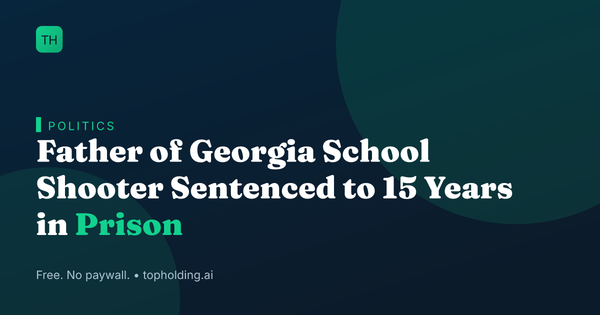 Father of Georgia School Shooter Sentenced to 15 Years in Prison