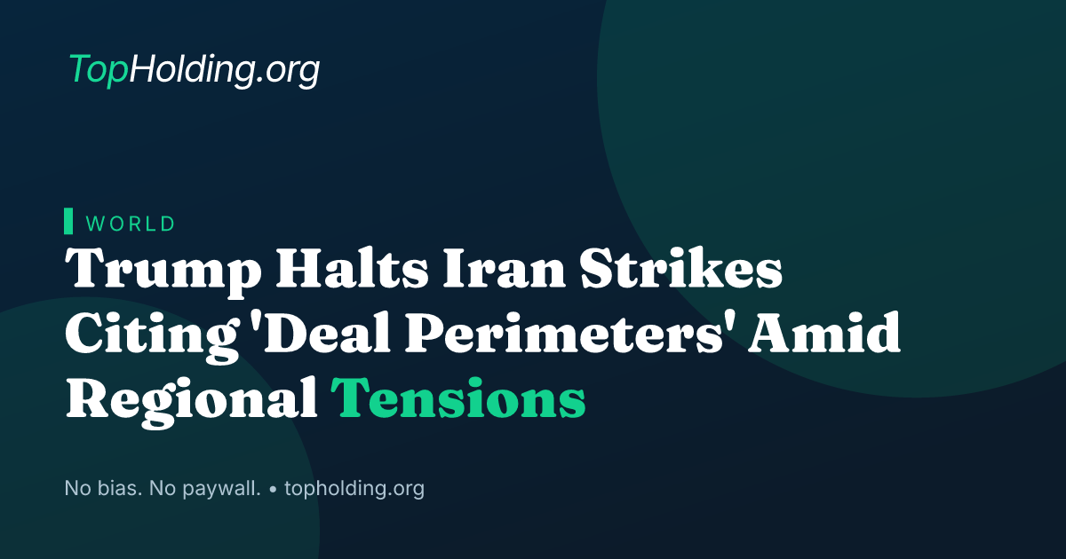 Trump Halts Iran Strikes Citing 'Deal Perimeters' Amid Regional Tensions