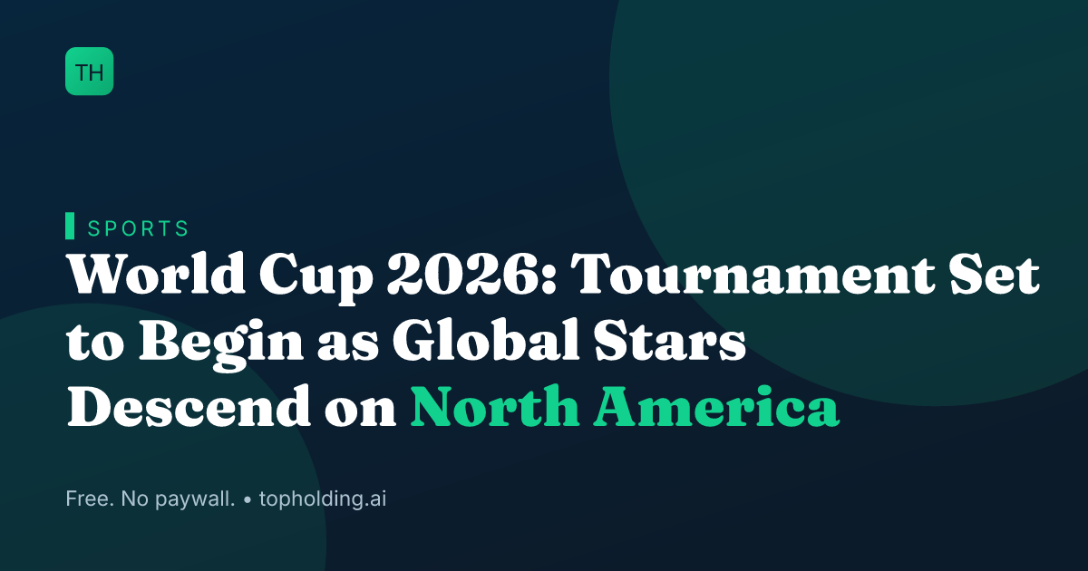 World Cup 2026: Tournament Set to Begin as Global Stars Descend on North America