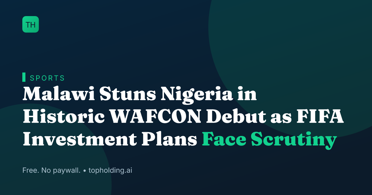 Malawi Stuns Nigeria in Historic WAFCON Debut as FIFA Investment Plans Face Scrutiny
