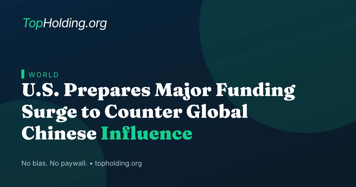 U.S. Prepares Major Funding Surge to Counter Global Chinese Influence