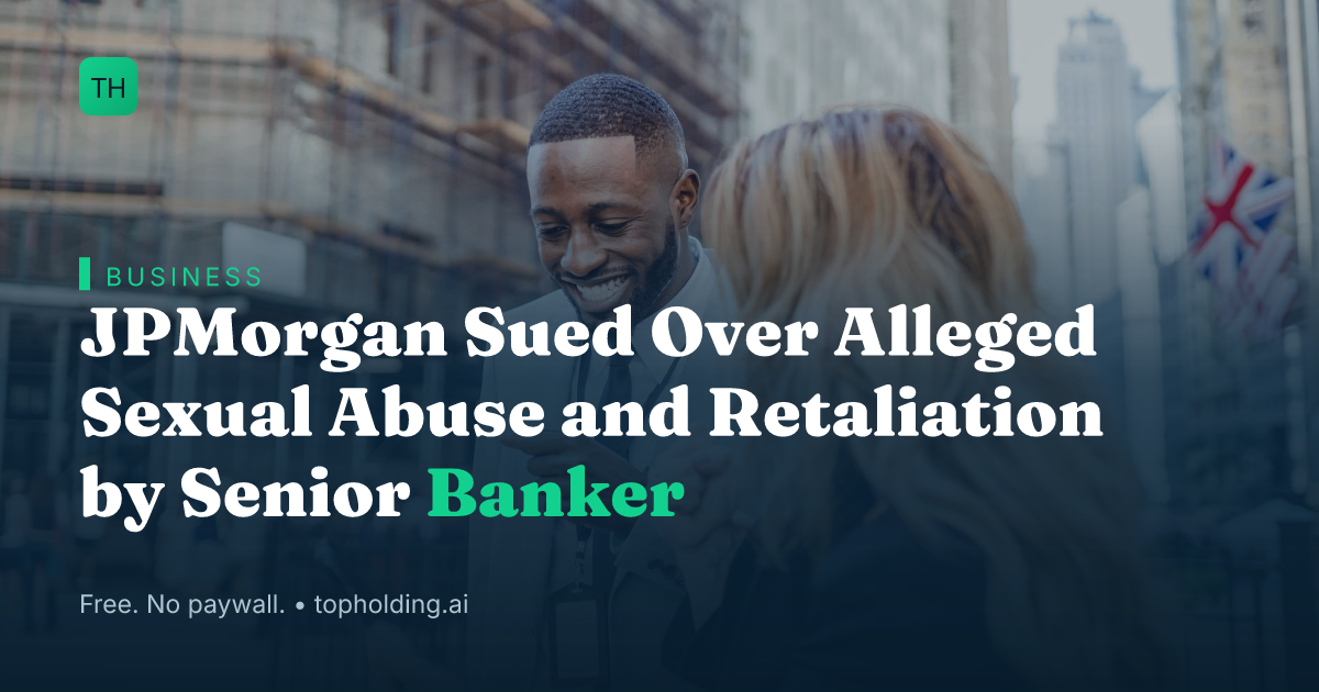 JPMorgan Sued Over Alleged Sexual Abuse and Retaliation by Senior Banker